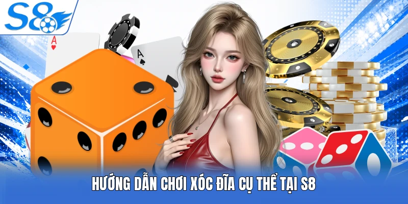 Hướng dẫn chơi xóc đĩa cụ thể tại S8