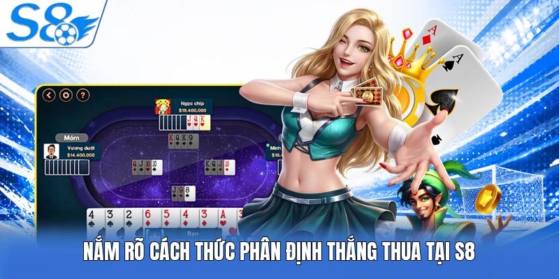 Nắm rõ cách thức phân định thắng thua tại S8