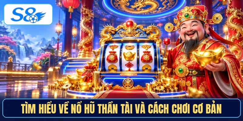 Tìm hiểu về nổ hũ thần tài và cách chơi cơ bản